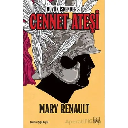 Cennet Ateşi - Büyük İskender 1. Kitap - Mary Renault - İthaki Yayınları