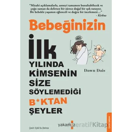 Bebeğinizin İlk Yılında Kimsenin Size Söylemediği B*ktan Şeyler - Dawn Dais - Yakamoz Yayınevi