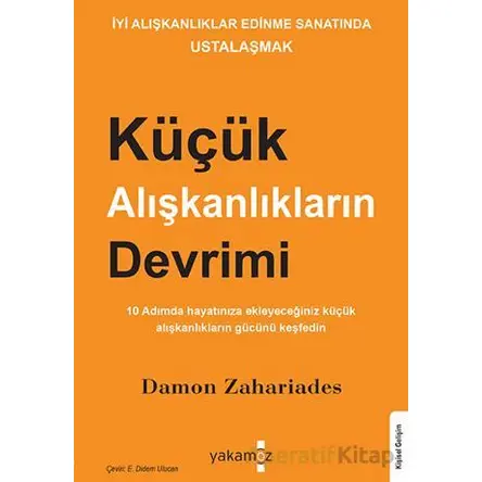 Küçük Alışkanlıkların Devrimi - Damon Zahariades - Yakamoz Yayınevi