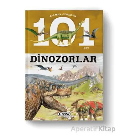 Bilmen Gereken 101 Şey - Dinozorlar - Mustafa Doğru - Çiçek Yayıncılık
