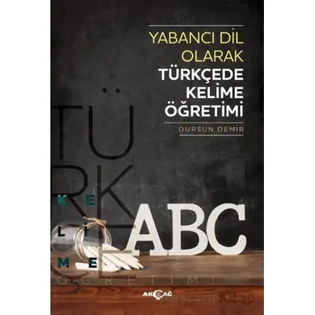 Yabancı Dil Olarak Türkçede Kelime Öğretimi - Dursun Demir - Akçağ Yayınları