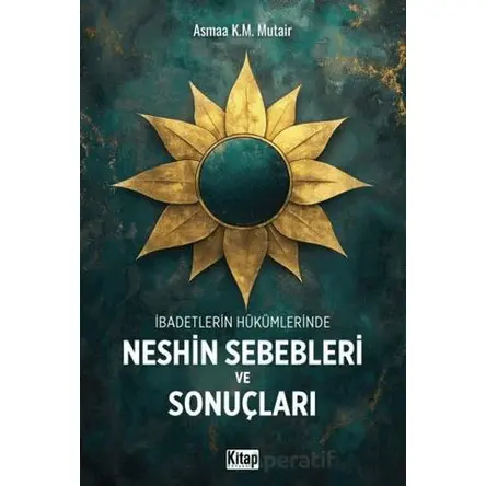 İbadetlerin Hükümlerinde Neshin Sebebleri ve Sonuçları - Asmaa K.M. Mutair - Kitap Dünyası Yayınları