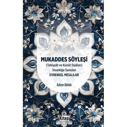 Mukaddes Söyleşi (Tahiyyat ve Kunut Duaları) İnsanlığa Sunulan Evrensel Mesajlar