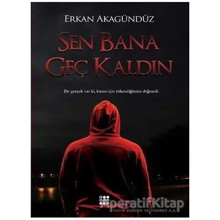 Sen Bana Geç Kaldın - Erkan Akagündüz - Dokuz Yayınları