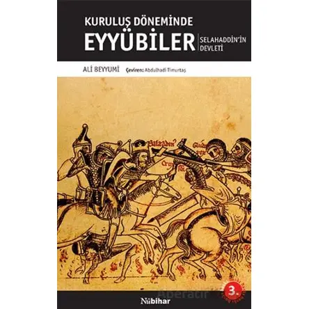 Kuruluş Döneminde Eyyübiler Selahaddin’in Devleti - Ali Beyyumi - Nubihar Yayınları