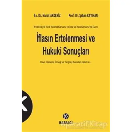 6102 Sayılı Türk Ticaret Kanunu ve İcra ve İflas Kanunu’na Göre İflasın Ertelenmesi ve Hukuki Sonuçl