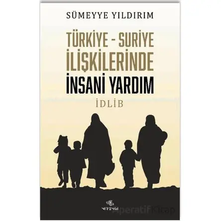Türkiye-Suriye İlişkilerinde İnsani Yardım - Sümeyye Yıldırım - Nirengi Yayınları