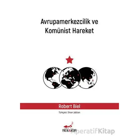 Avrupamerkezcilik ve Komünist Hareket - Robert Biel - Patika Kitap