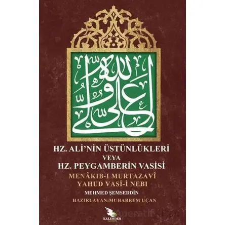 Hz. Ali Üstünlükleri veya Hz. Peygamberin Vasisi - Mehmed Şemseddin - Kalender Yayınevi