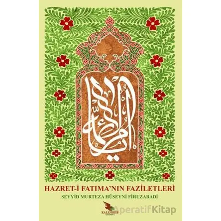 Hazret-i Fatımanın Faziletleri - Seyyid Murtaza Hüseyni - Kalender Yayınevi