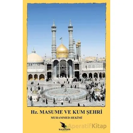 Hz. Masume ve Kum Şehri - Muhammed Hekimi - Kalender Yayınevi