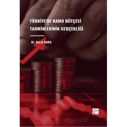 Türkiyede Kamu Bütçesi Tahminlerinin Gerçekliği - Berat Kara - Gazi Kitabevi
