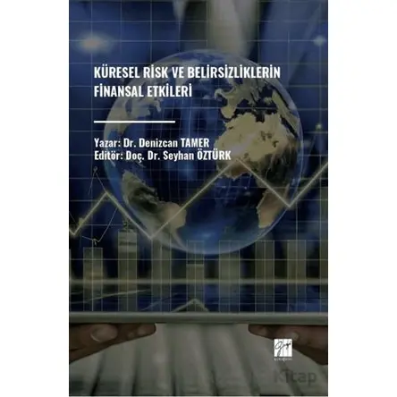 Küresel Risk ve Belirsizliklerin Finansal Etkileri - Denizcan Tamer - Gazi Kitabevi