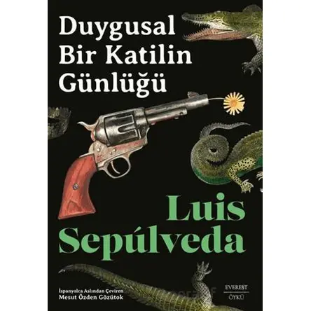 Duygusal Bir Katilin Günlüğü - Luis Sepulveda - Everest Yayınları
