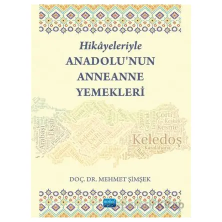 Hikayeleriyle Anadolu’nun Anneanne Yemekleri - Mehmet Şimşek - Nobel Akademik Yayıncılık