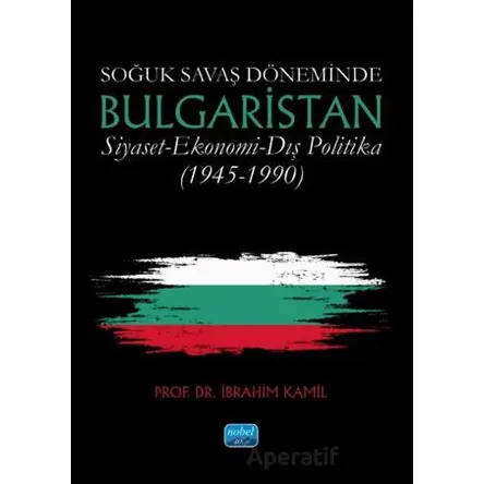 Soğuk Savaş Döneminde Bulgaristan Siyaset-Ekonomi-Dış Politika (1945-1990)