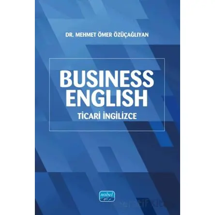 Business English (Ticari İngilizce) - Mehmet Ömer Özüçağlıyan - Nobel Akademik Yayıncılık