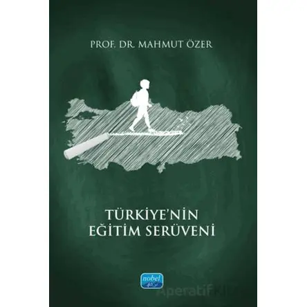 Türkiye’nin Eğitim Serüveni - Mahmut Özer - Nobel Akademik Yayıncılık
