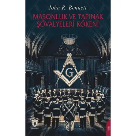 Masonluk ve Tapınak Şövalyeleri Kökeni - John R. Bennett - Dorlion Yayınları