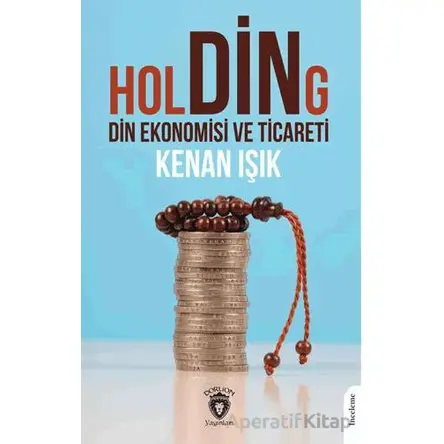 Holding Din Ekonomisi ve Ticareti - Kenan Işık - Dorlion Yayınları