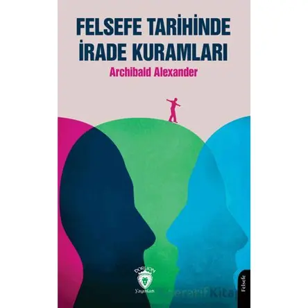 Felsefe Tarihinde İrade Kuramları - Archibald Alexander - Dorlion Yayınları