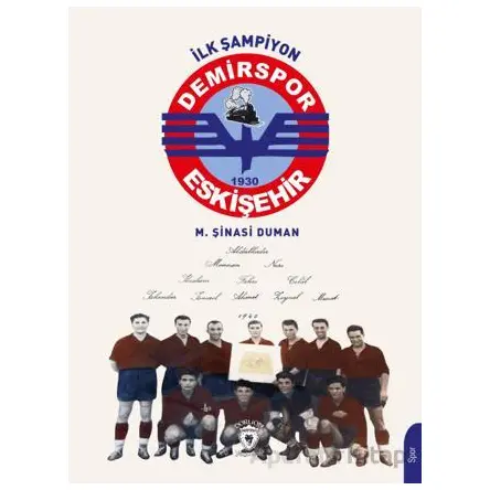 İlk Şampiyon Eskişehir Demirspor - M. Şinasi Duman - Dorlion Yayınları