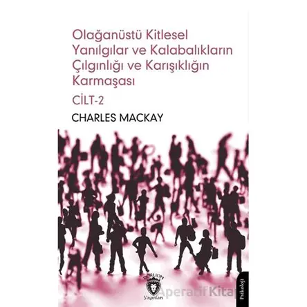 Olağanüstü Kitlesel Yanılgılar ve Kalabalıkların Çılgınlığı ve Karışıklığın Karmaşası Cilt 2
