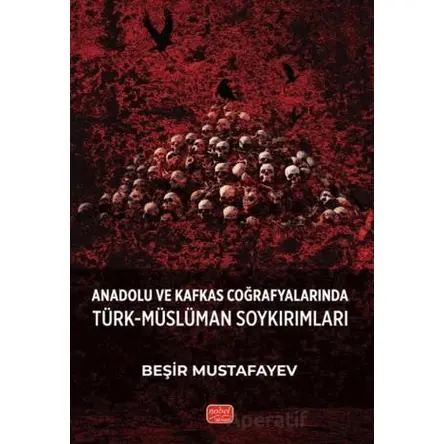 Anadolu ve Kafkas Coğrafyalarında Türk-Müslüman Soykırımları