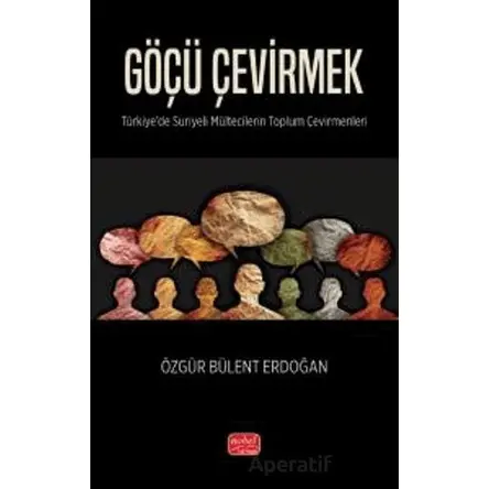 Göçü Çevirmek - Özgür Bülent Erdoğan - Nobel Bilimsel Eserler