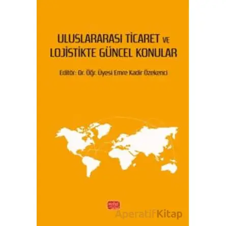 Uluslararası Ticaret ve Lojistikte Güncel Konular - Kolektif - Nobel Bilimsel Eserler