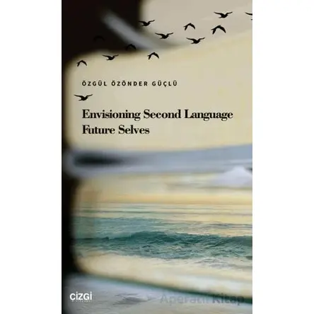 Envisioning Second Language Future Selves - Kolektif - Çizgi Kitabevi Yayınları