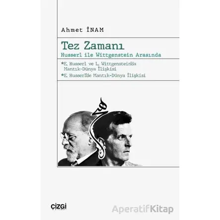 Tez Zamanı – Husserl ile Wittgenstein Arasında - Ahmet İnam - Çizgi Kitabevi Yayınları