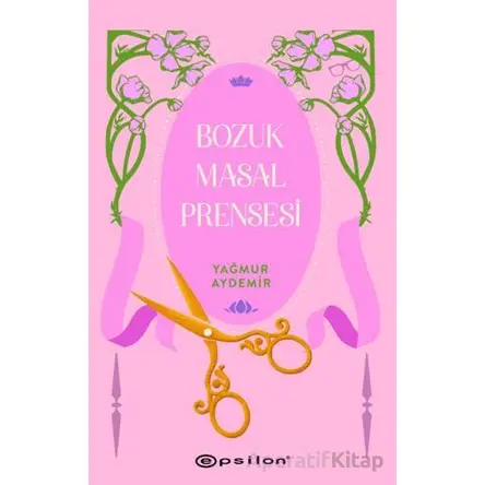 Bozuk Masal Prensesi - Yağmur Aydemir - Epsilon Yayınevi
