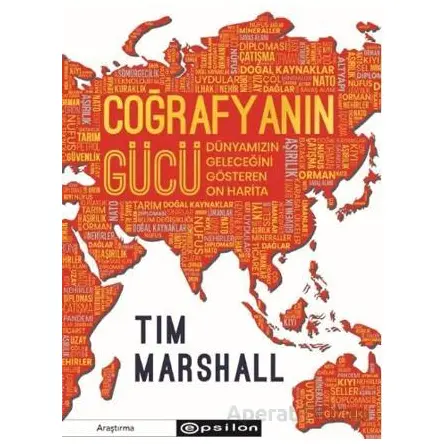 Coğrafyanın Gücü: Dünyamızın Geleceğini Gösteren On Harita - Tim Marshall - Epsilon Yayınevi