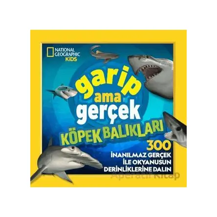 National Geographic Kids – Garip Ama Gerçek Köpek Balıkları - Michelle Harris - Beta Kids
