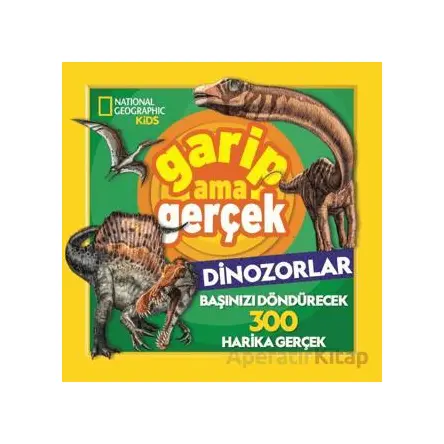 National Geographic Kids – Garip Ama Gerçek Dinozorlar - Chad Tomlinson - Beta Kids