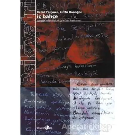 İç Bahçe - Toptaşı’ndan Bakırköy’e Akıl Hastanesi - Betül Yalçıner - Okuyan Us Yayınları
