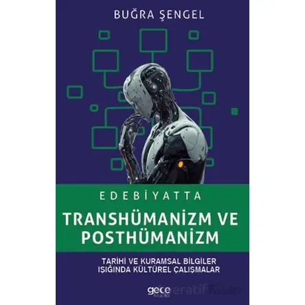 Edebiyatta Transhümanizm ve Posthümanizm - Buğra Şengel - Gece Kitaplığı