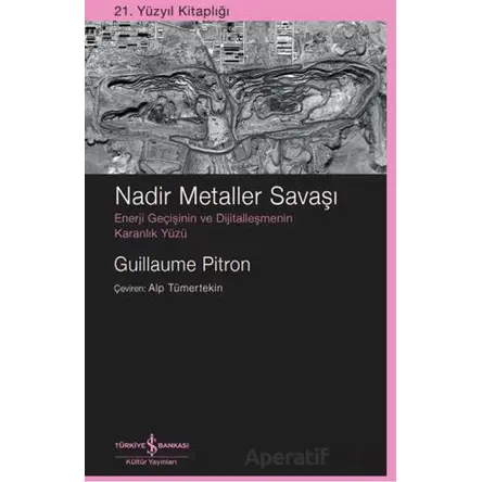 Nadir Metaller Savaşı - Guillaume Pitron - İş Bankası Kültür Yayınları