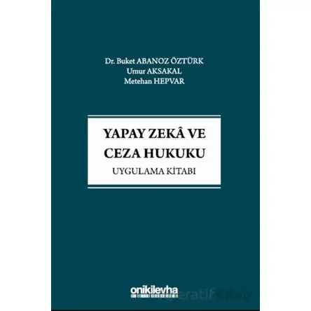 Yapay Zeka ve Ceza Hukuku Uygulama Kitabı - Metehan Hepvar - On İki Levha Yayınları