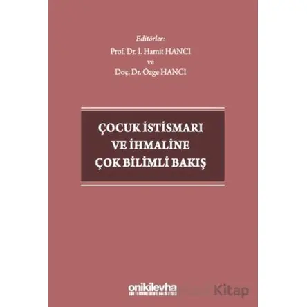 Çocuk İstismarı ve İhmaline Çok Bilimli Bakış - İ. Hamit Hancı - On İki Levha Yayınları