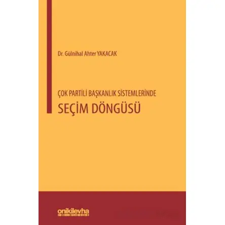 Çok Partili Başkanlık Sistemlerinde Seçim Döngüsü - Gülnihal Ahter Yakacak - On İki Levha Yayınları