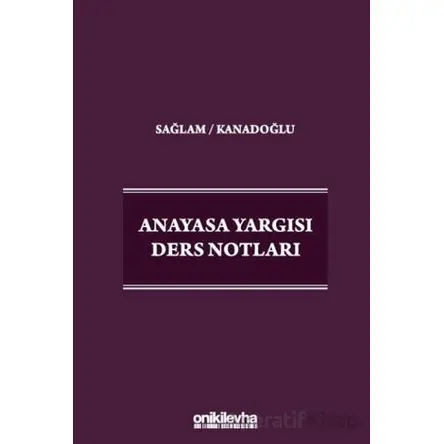 Anayasa Yargısı Ders Notları - Osman Korkut Kanadoğlu - On İki Levha Yayınları