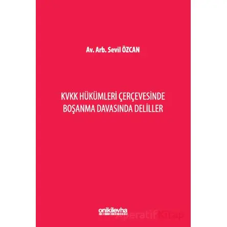 KVKK Hükümleri Çerçevesinde Boşanma Davasında Deliller - Sevil Özcan - On İki Levha Yayınları