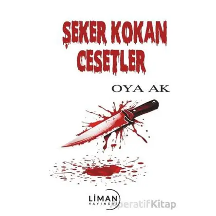 Şeker Kokan Cesetler - Oya Ak - Liman Yayınevi