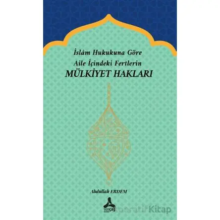 İslam Hukukuna Göre Aile İçindeki Fertlerin Mülkiyet Hakları - Abdullah Erdem - Sonçağ Yayınları