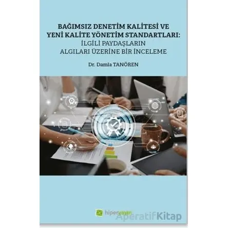 Bağımsız Denetim Kalitesi ve Yeni Kalite Standartları: İlgili Paydaşların Algıları Üzerine Bir İncel
