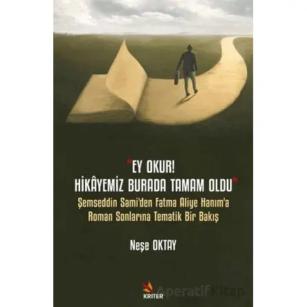 Ey Okur! Hikayemiz Burada Tamam Oldu - Neşe Oktay - Kriter Yayınları