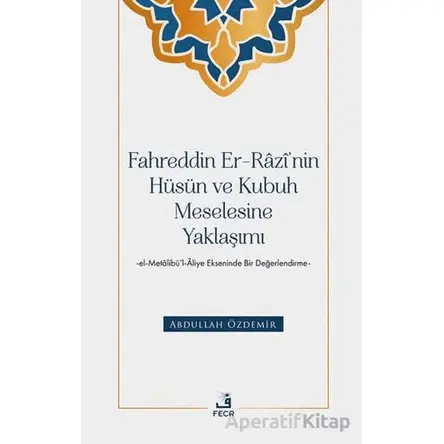 Fahreddin er-Razi’nin Hu¨su¨n ve Kubuh Meselesine Yaklaşımı -el- Metalibu¨’l-Aliye Ekseninde Bir Değ