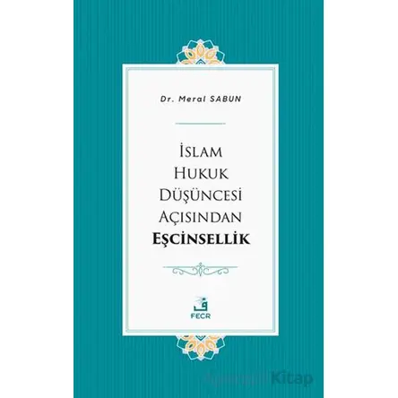 İslam Hukuk Du¨şu¨ncesi Açısından Eşcinsellik - Meral Sabun - Fecr Yayınları